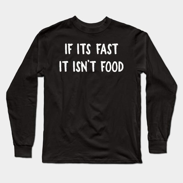 Fast isn't Food Long Sleeve T-Shirt by FoodieTees